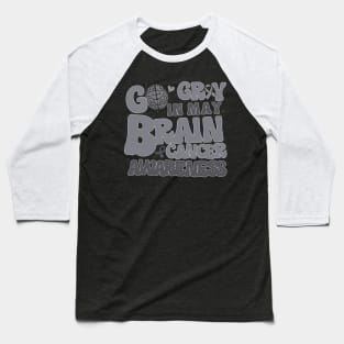 Go Gray In May For Brain Tumor Cancer Awareness Gray Ribbon Baseball T-Shirt